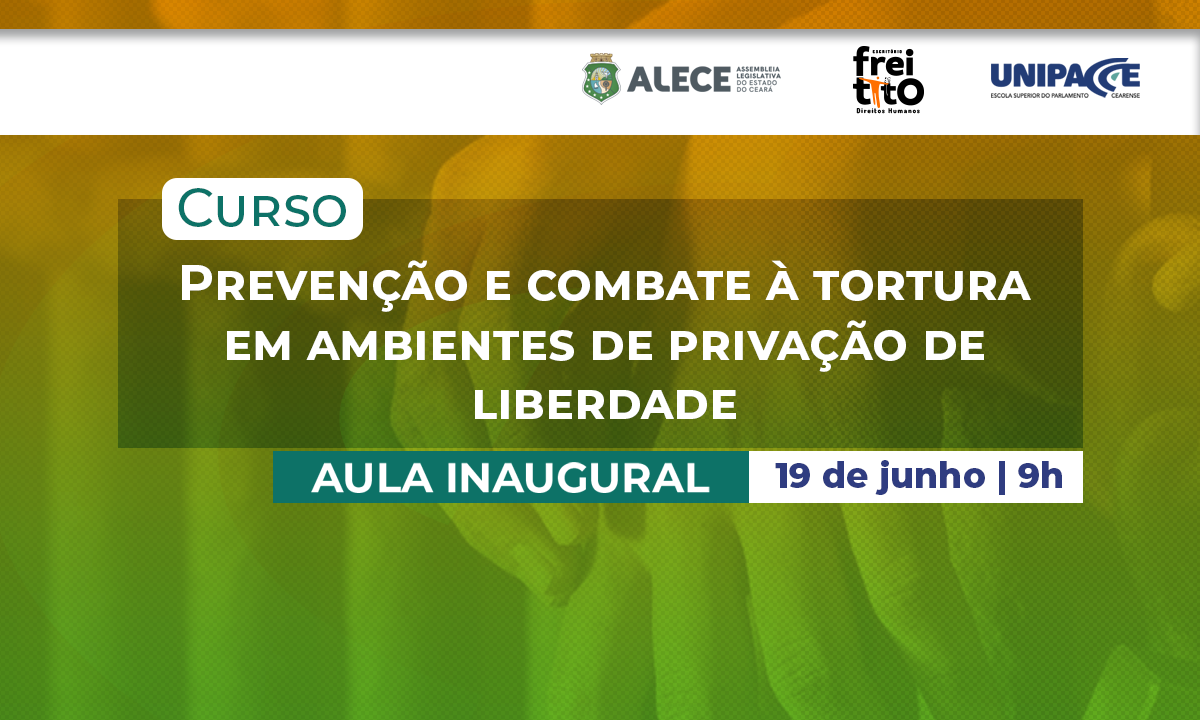 Curso da Alece sobre prevenção e combate à tortura tem aula inaugural nesta quarta-feira
