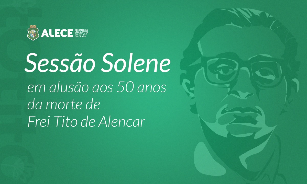 Sessão solene na Alece faz alusão aos 50 anos da morte de frei Tito de Alencar
