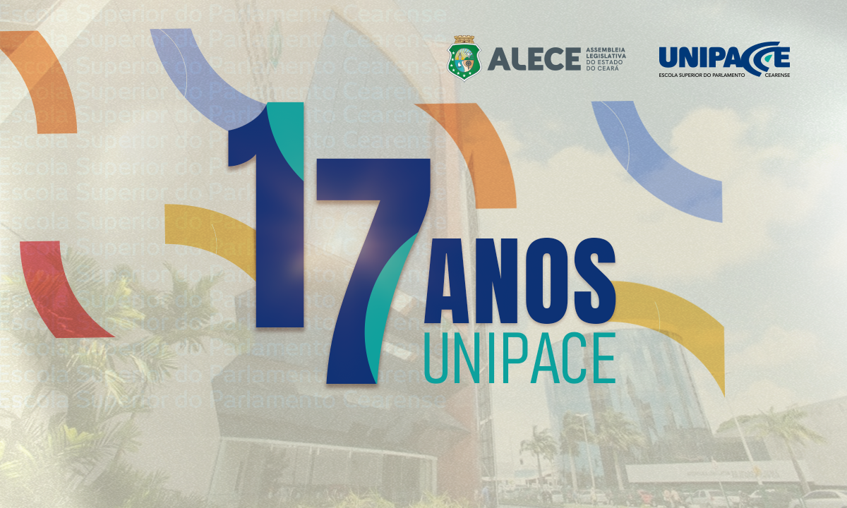 Unipace celebra 17 anos como referência de educação legislativa no Ceará